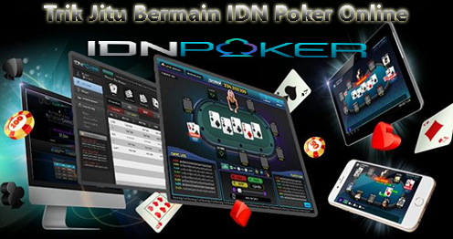 Trik Jitu Bermain IDN Poker Online